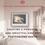 Fine Art Photography Mini-Guide - Creating a Powerful and Impactful Fine Art Photography Series